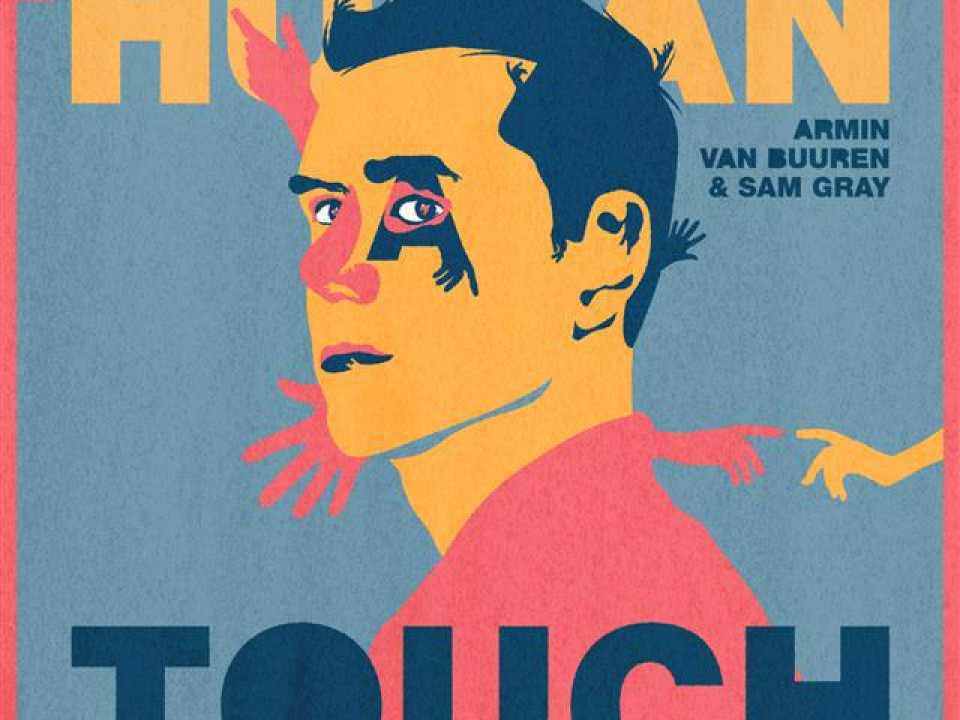 Armin van Buuren și Sam Gray au lansat „Human Touch", după o perioadă în care s-a pus pauză legăturilor dintre oameni