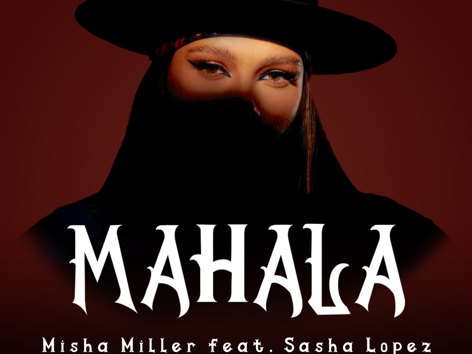 Hitul „Mahala”, cântat de Misha Miller și produs de Sasha Lopez, capătă o nouă formă printr-un remix semnat de Cristi Nitzu și NA-NO