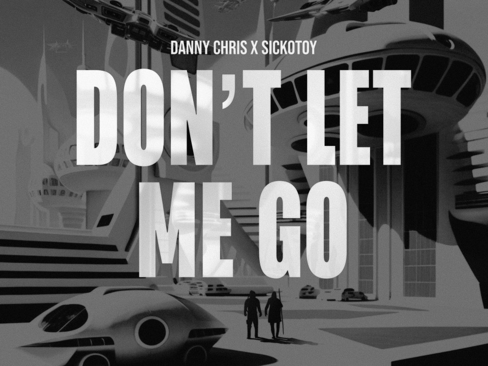 Danny Chris și SICKOTOY au lansat o nouă piesă „Don't Let Me Go”