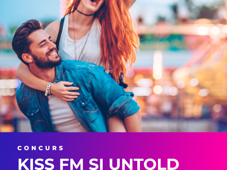 Kiss FM si Untold te trimit la festival
